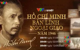 Đón xem VTV Đặc biệt "Hồ Chí Minh: Bản lĩnh ngoại giao năm 1946" (20h10, VTV1)