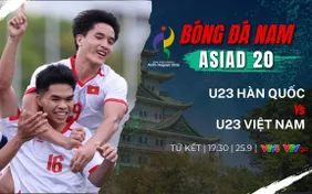 Tứ kết bóng đá nam ASIAD 20 | U23 Việt Nam vs U23 Hàn Quốc: 17h30 hôm nay (25/9) trực tiếp VTV6, VTVgo