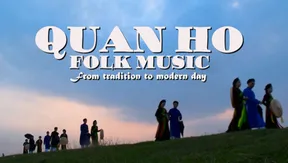 Heritage Journey: Quan Họ Folk music - From tradition to modern day
