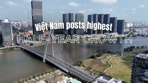 Việt Nam posts highest half-year growth | Bizline