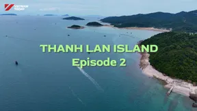 Thanh Lan Island - Episode 2 | Vibes of Vietnam