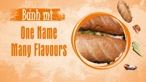 Bánh mì - One Name, Many Flavours | Street Food