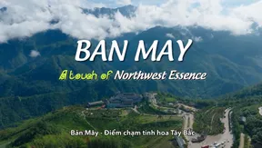 Ban May - A Touch of Northwest Essence | Hello Vietnam