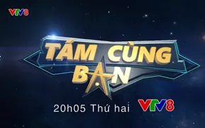 Tám cùng bạn - 20h05, thứ Hai hàng tuần trên VTV8