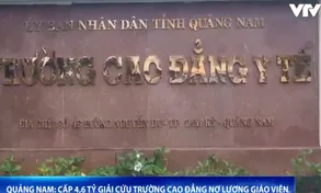 Tỉnh Quảng Nam cấp thêm 4,6 tỷ đồng để Trường Cao đẳng Y tế chi trả nợ lương