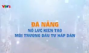 Đà Nẵng nỗ lực kiến tạo môi trường đầu tư hấp dẫn