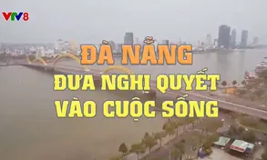 Đà Nẵng: Nghị quyết 43 từng bước đi vào cuộc sống