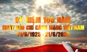 100 năm Ngày Báo chí Cách mạng Việt Nam (21/6/1925 - 21/6/2025)