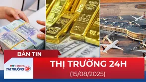 Bản tin Thị trường 24h ngày 15/8