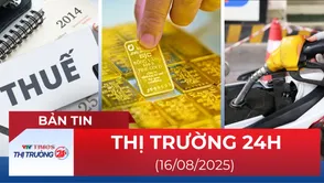 Bản tin Thị trường 24h ngày 16/8