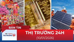 Bản tin Thị trường 24h ngày 10/01/2026