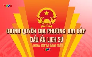 Chính quyền địa phương 2 cấp - Dấu ấn lịch sử
