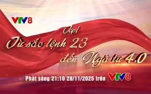 Đón xem phim tài liệu "Từ sắc lệnh 23 đến Ngã tư 4.0" tập 1, phát sóng trên kênh VTV8 lúc 21h10 hôm nay (28/11/2025).