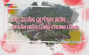 Du Xuân Quỳnh Sơn - Di sản giữa lòng thung lũng