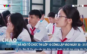 Hà Nội tổ chức thi lớp 10 công lập vào ngày 30 - 31/5
