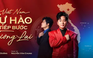 Bộ đôi Tùng Dương - Nguyễn Văn Chung gây sốt với MV mới "Việt Nam - Tự hào tiếp bước tương lai"