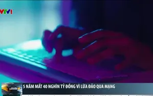 5 năm mất 40 nghìn tỷ đồng vì lừa đảo qua mạng