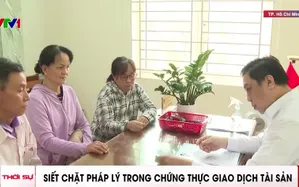 Siết chặt pháp lý trong chứng thực giao dịch tài sản