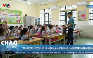 Cắt giảm các cuộc thi, hồ sơ, sổ sách, hội họp không cần thiết trong trường học  