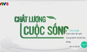 Chất lượng cuộc sống "Giảm đau tận gốc trong bệnh thoái hóa khớp" (16h15 Chủ nhật, 28/10)