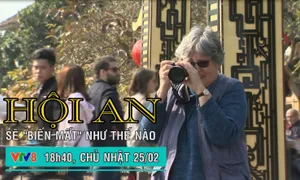 Nhìn thẳng: Hội An "biến mất" như thế nào? (18h40 Chủ Nhật, 25/2 trên VTV8)