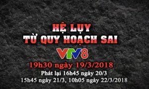 Phóng sự "Hệ luỵ từ quy hoạch sai" (19h30, 19/3)