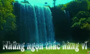 Bước chân khám phá: Hùng vĩ thác Đắk Nông (20h55 thứ Sáu, 11/5 trên VTV8)