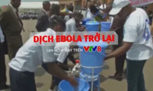 Tiêu điểm "Dịch Ebola quay trở lại" (18h thứ Ba, 15/5 trên VTV8)