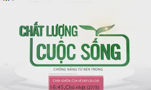 Chất lượng cuộc sống "Chống nắng từ bên trong - Chìa khóa của vẻ đẹp lâu dài" (16h15 Chủ nhật, 03/6)