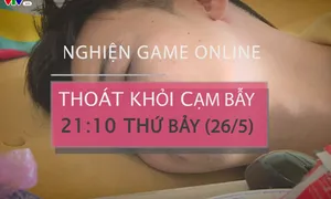 Thoát khỏi cạm bẫy "Nghiện game online" (21h10 thứ Bảy 26/5)