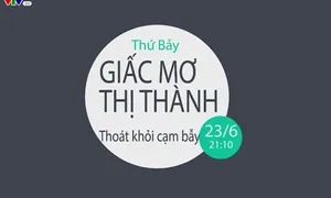 Thoát khỏi cạm bẫy "Giấc mơ thị thành" (21h10 thứ Bảy, 23/6) trên VTV8