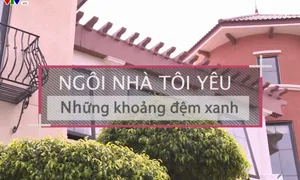 Ngôi nhà tôi yêu "Những khoảng đệm xanh" (21h10 thứ Hai, 02/7) VTV8