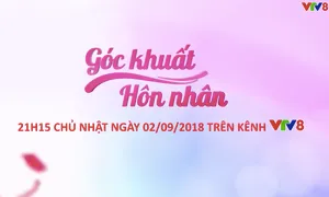 Góc khuất hôn nhân (số 05) (21h15 Chủ nhật, 02/9) trên VTV8