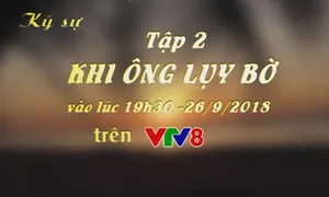 Ký sự "Khi Ông lụy bờ" (19h30 thứ Tư, 26/9)