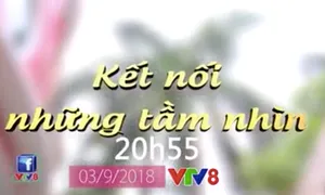 Ngôi nhà tôi yêu "Kết nối những tầm nhìn" (20h15 thứ Hai, 03/9)