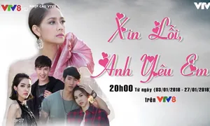 Phim mới trên VTV8 "Xin lỗi, anh yêu em" (20h05 hàng ngày, từ 03/1/2018)