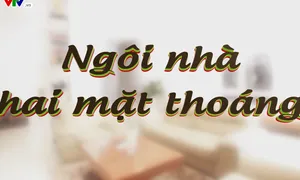 Ngôi nhà tôi yêu: "Ngôi nhà hai mặt thoáng" (20h55, thứ Hai, 15/1/2018)