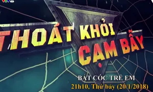 Thoát khỏi cạm bẫy: "Bắt cóc trẻ em" (21h15, thứ Bảy, 20/1 trên VTV8)