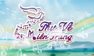 "Thư về miền Trung" năm thứ 2 tiếp tục lên sóng VTV8 (21h15 thứ Năm hàng tuần)