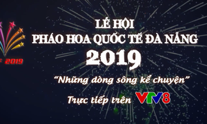 Lễ hội pháo hoa quốc tế Đà Nẵng 2019 - "Những dòng kể chuyện" được truyền hình trực tiếp trên VTV8