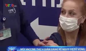 Mũi vaccine thứ 4 ngừa COVID 19 giảm đáng kể nguy cơ tử vong