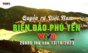 Khám phá Biển Đảo Phú Yên cùng Chương trình "Quyến rũ Việt Nam" trên VTV8