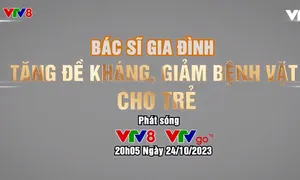 Bác Sĩ Gia Đình: "Tăng đề kháng, giảm bệnh vặt cho trẻ"