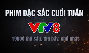 Phim đặc sắc cuối tuần trên VTV8