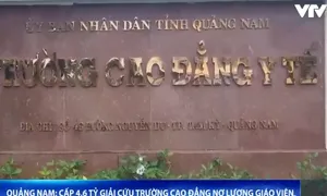 Tỉnh Quảng Nam cấp thêm 4,6 tỷ đồng để Trường Cao đẳng Y tế chi trả nợ lương