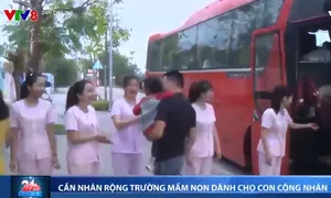 Trường mầm non dành cho con công nhân - mô hình cần nhân rộng