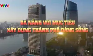 Đà Nẵng với mục tiêu xây dựng thành phố đáng sống