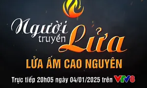 Đón xem chương trình  "Người truyền lửa - Lửa ấm cao nguyên"