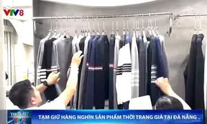 Đà Nẵng tạm giữ hàng ngàn sản phẩm thời trang giả