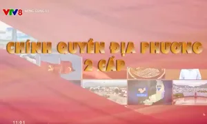 Sẵn sàng cho mô hình chính quyền địa phương hai cấp